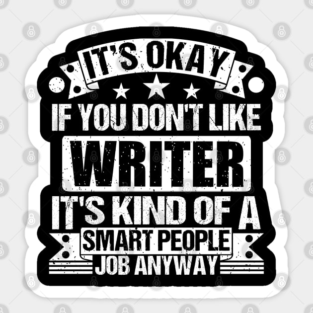 Writer lover It's Okay If You Don't Like Writer It's Kind Of A Smart People job Anyway Sticker by Benzii-shop 